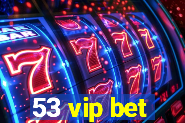 53 vip bet